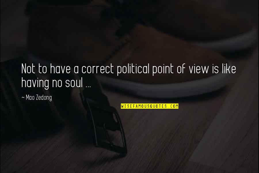 View To Quotes By Mao Zedong: Not to have a correct political point of