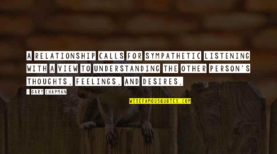 View With A View Quotes By Gary Chapman: A relationship calls for sympathetic listening with a View With A View Quotes By Gary Chapman: A relationship calls for sympathetic listening with a