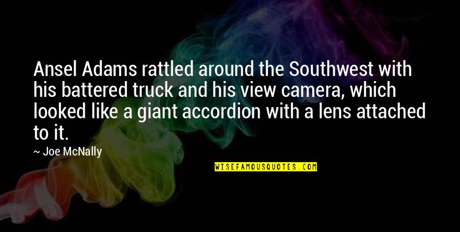 View With A View Quotes By Joe McNally: Ansel Adams rattled around the Southwest with his View With A View Quotes By Joe McNally: Ansel Adams rattled around the Southwest with his