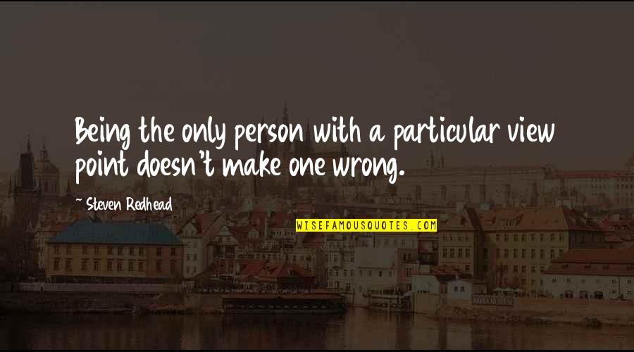 View With A View Quotes By Steven Redhead: Being the only person with a particular view