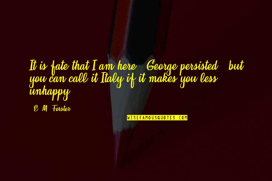 View With Quotes By E. M. Forster: It is fate that I am here,' George