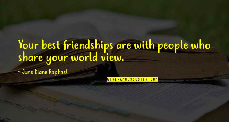 View With Quotes By June Diane Raphael: Your best friendships are with people who share