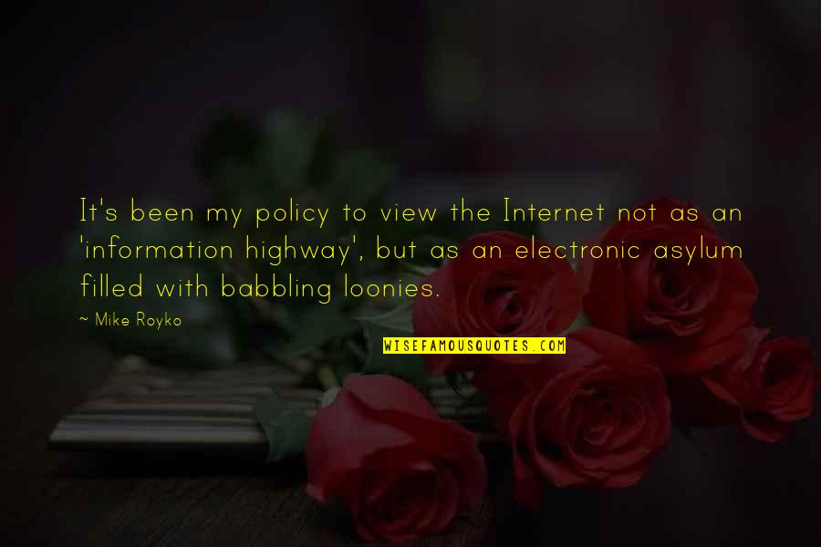 View With Quotes By Mike Royko: It's been my policy to view the Internet