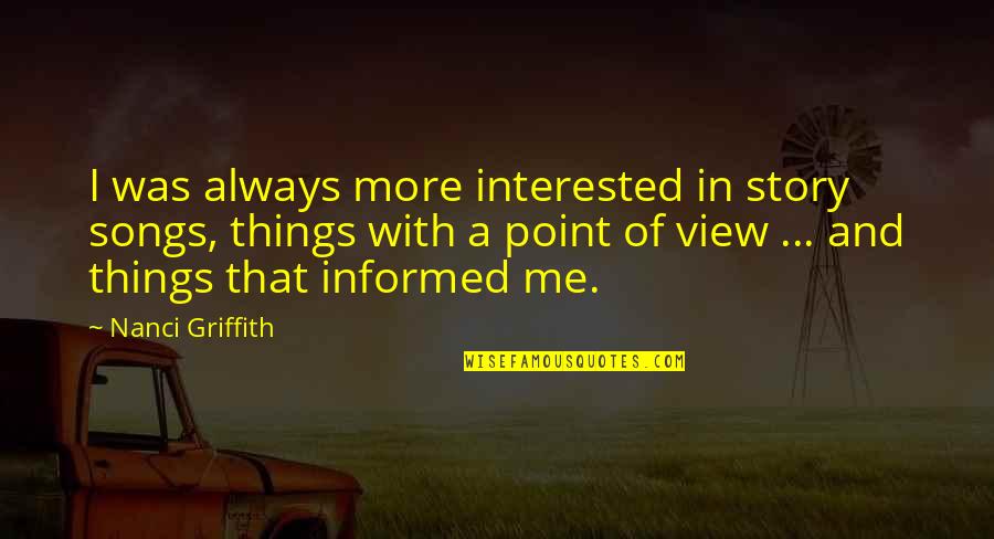 View With Quotes By Nanci Griffith: I was always more interested in story songs,