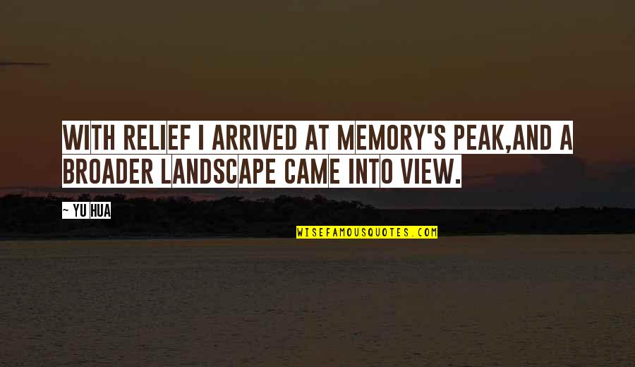 View With Quotes By Yu Hua: With relief I arrived at memory's peak,and a