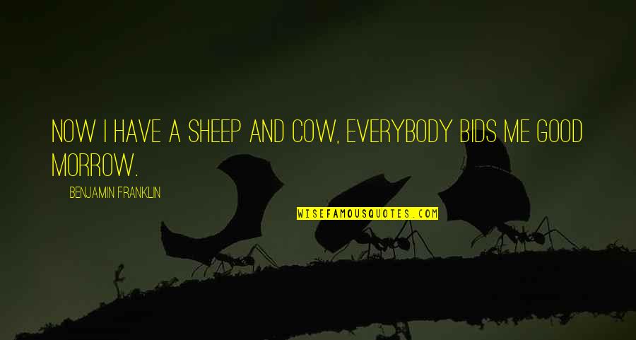 Viewable 2021 Quotes By Benjamin Franklin: Now I have a sheep and cow, everybody