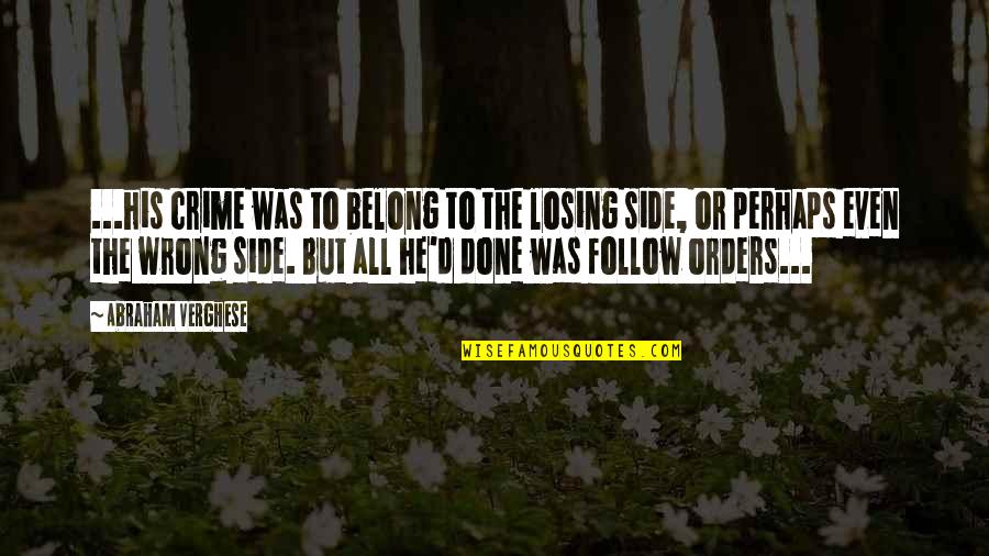 Viewbook Designs Quotes By Abraham Verghese: ...his crime was to belong to the losing Viewbook Designs Quotes By Abraham Verghese: ...his crime was to belong to the losing