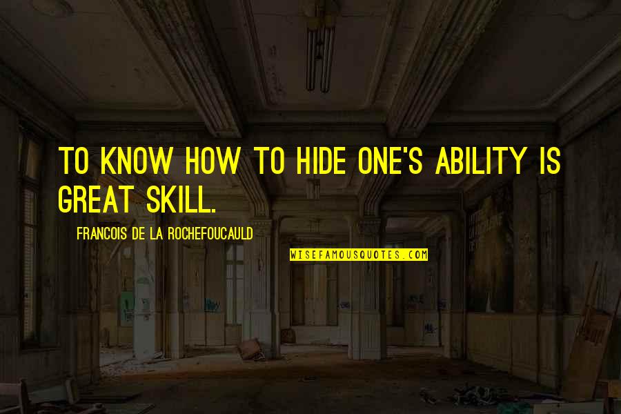 Viewbook Login Quotes By Francois De La Rochefoucauld: To know how to hide one's ability is