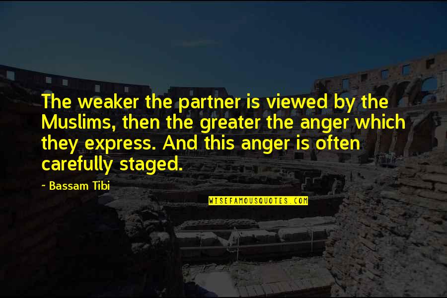 Viewed Quotes By Bassam Tibi: The weaker the partner is viewed by the