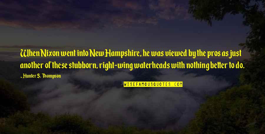 Viewed Quotes By Hunter S. Thompson: When Nixon went into New Hampshire, he was