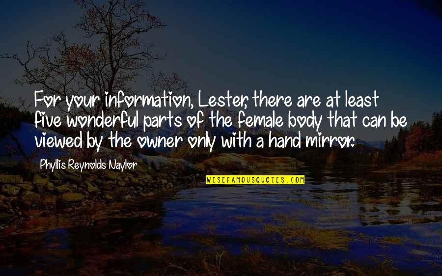Viewed Quotes By Phyllis Reynolds Naylor: For your information, Lester, there are at least