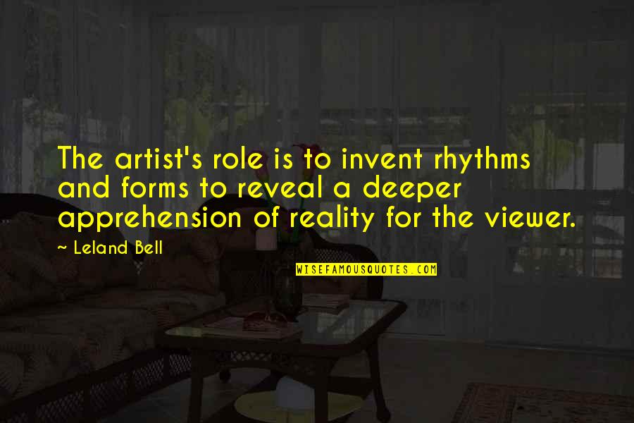 Viewer Quotes By Leland Bell: The artist's role is to invent rhythms and
