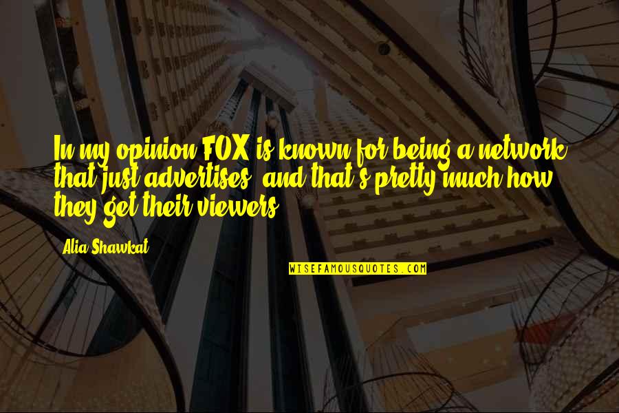 Viewers Quotes By Alia Shawkat: In my opinion FOX is known for being Viewers Quotes By Alia Shawkat: In my opinion FOX is known for being