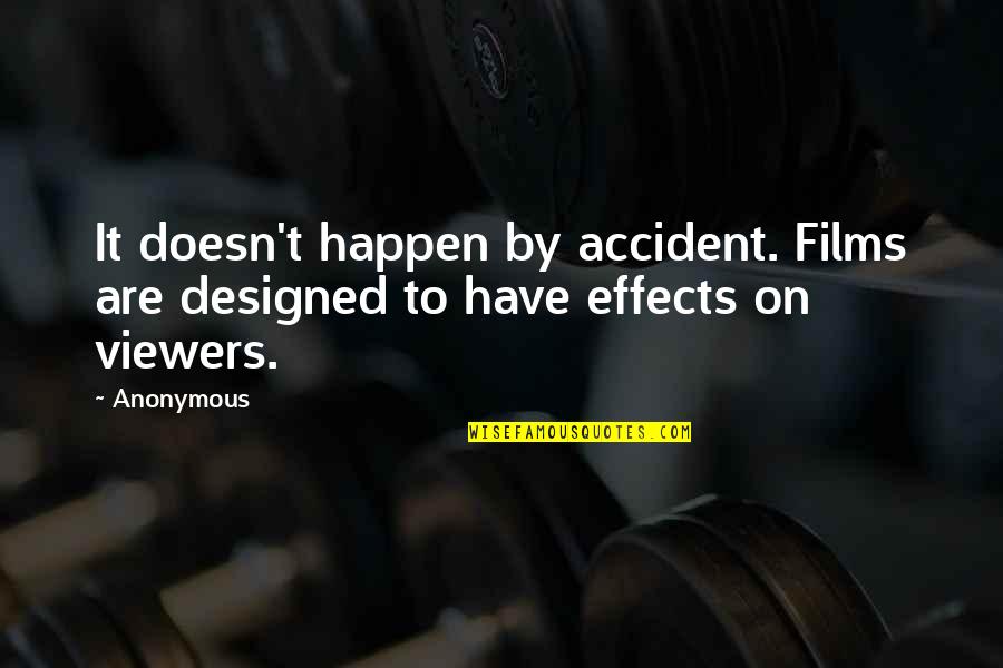Viewers Quotes By Anonymous: It doesn't happen by accident. Films are designed