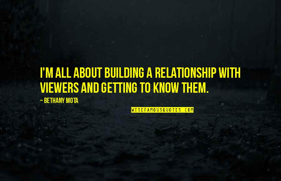 Viewers Quotes By Bethany Mota: I'm all about building a relationship with viewers