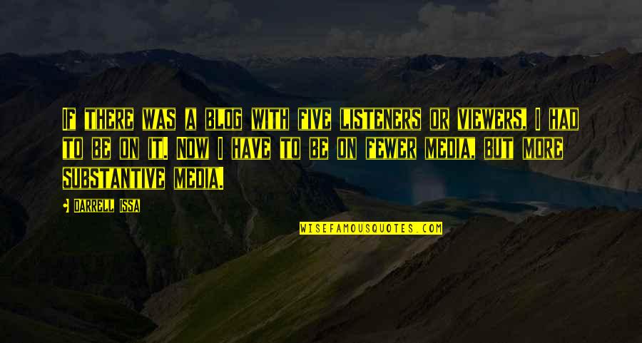 Viewers Quotes By Darrell Issa: If there was a blog with five listeners Viewers Quotes By Darrell Issa: If there was a blog with five listeners