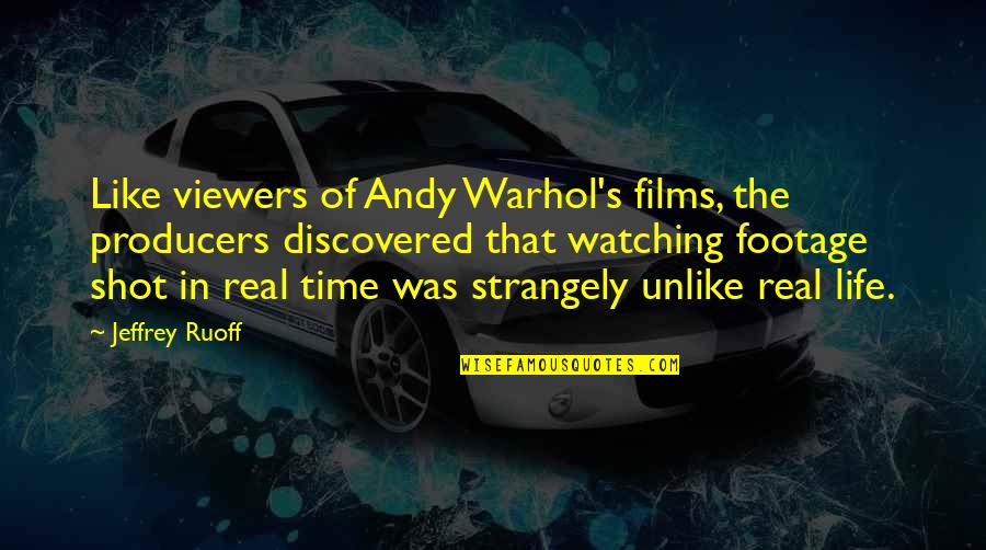Viewers Quotes By Jeffrey Ruoff: Like viewers of Andy Warhol's films, the producers Viewers Quotes By Jeffrey Ruoff: Like viewers of Andy Warhol's films, the producers