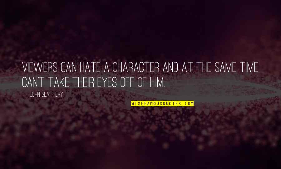 Viewers Quotes By John Slattery: Viewers can hate a character and at the