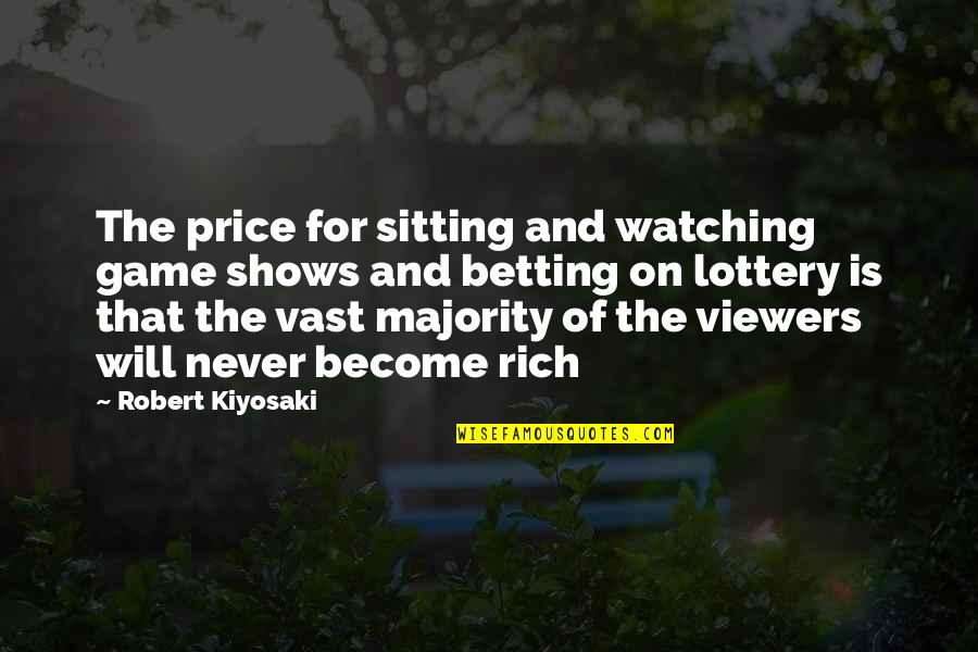 Viewers Quotes By Robert Kiyosaki: The price for sitting and watching game shows Viewers Quotes By Robert Kiyosaki: The price for sitting and watching game shows