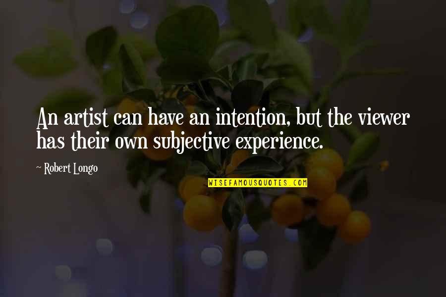 Viewers Quotes By Robert Longo: An artist can have an intention, but the