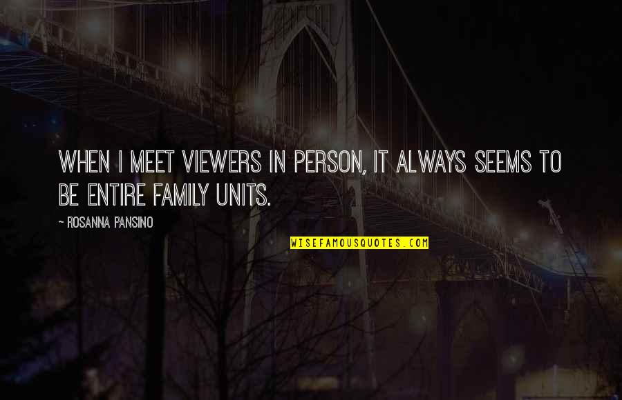 Viewers Quotes By Rosanna Pansino: When I meet viewers in person, it always