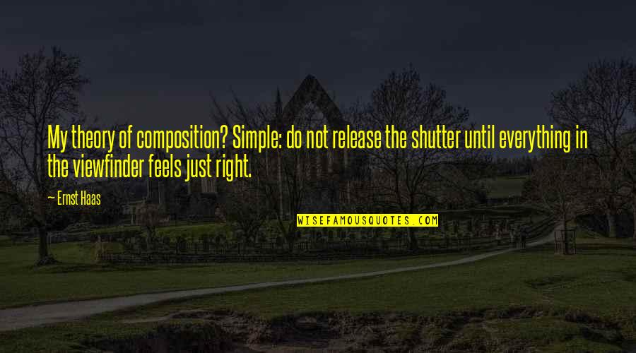 Viewfinder Photography Quotes By Ernst Haas: My theory of composition? Simple: do not release Viewfinder Photography Quotes By Ernst Haas: My theory of composition? Simple: do not release