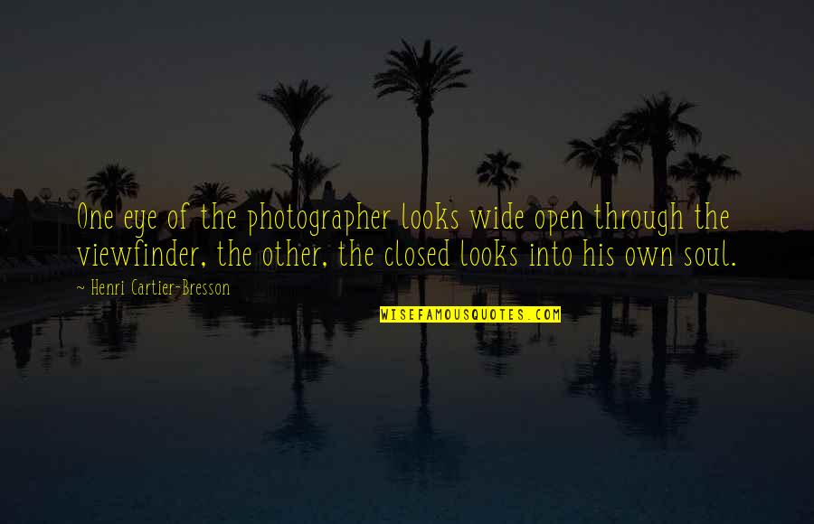 Viewfinder Photography Quotes By Henri Cartier-Bresson: One eye of the photographer looks wide open Viewfinder Photography Quotes By Henri Cartier-Bresson: One eye of the photographer looks wide open