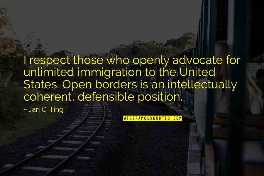 Viewfinder Quotes By Jan C. Ting: I respect those who openly advocate for unlimited