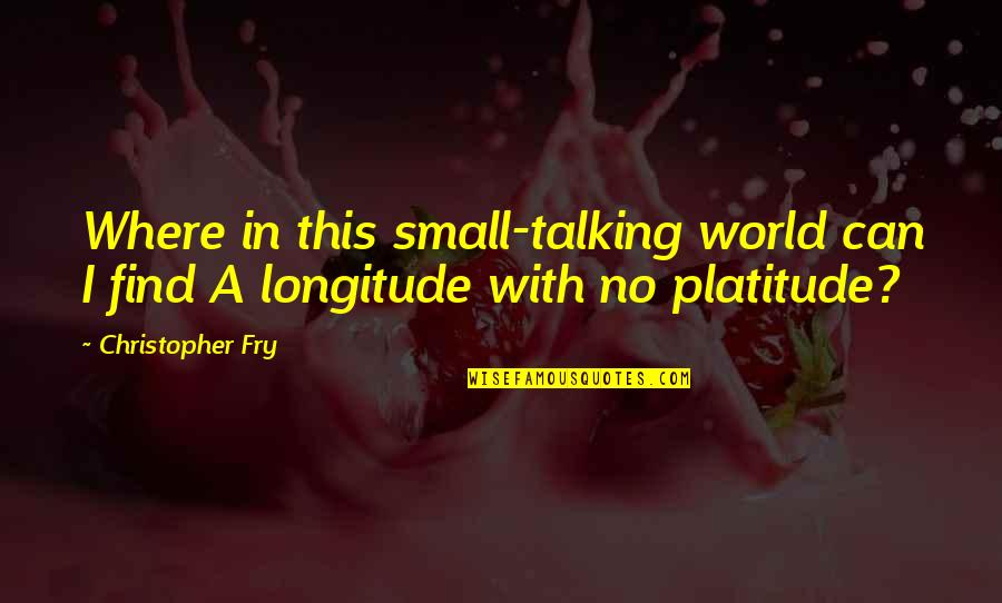 Viewing Beauty Quotes By Christopher Fry: Where in this small-talking world can I find