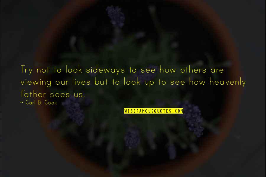 Viewing Others Quotes By Carl B. Cook: Try not to look sideways to see how