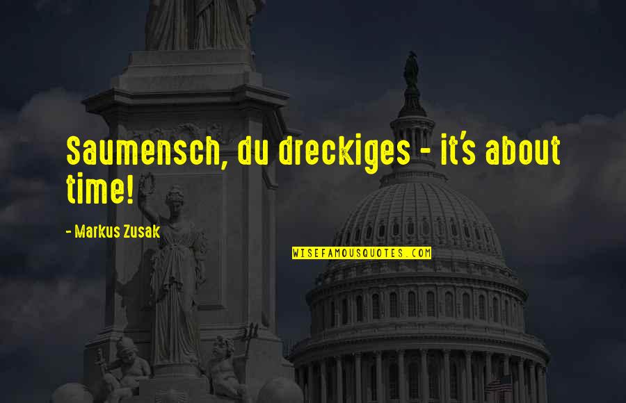 Viewing Yourself Quotes By Markus Zusak: Saumensch, du dreckiges - it's about time!