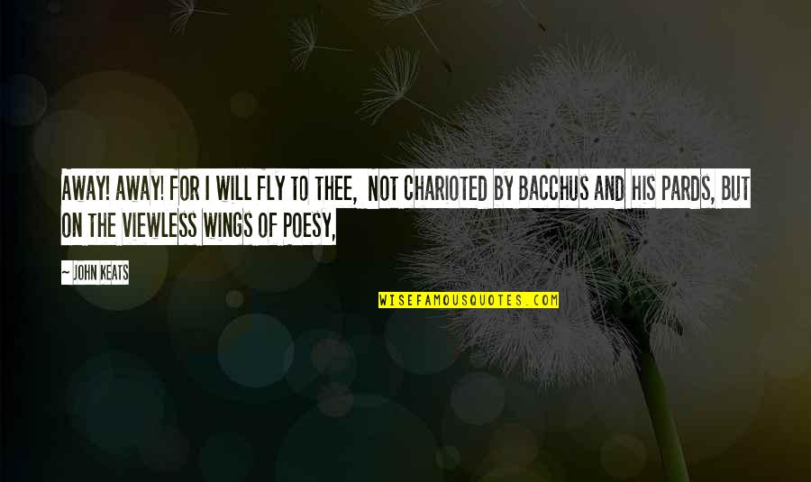 Viewless Quotes By John Keats: Away! away! for I will fly to thee,