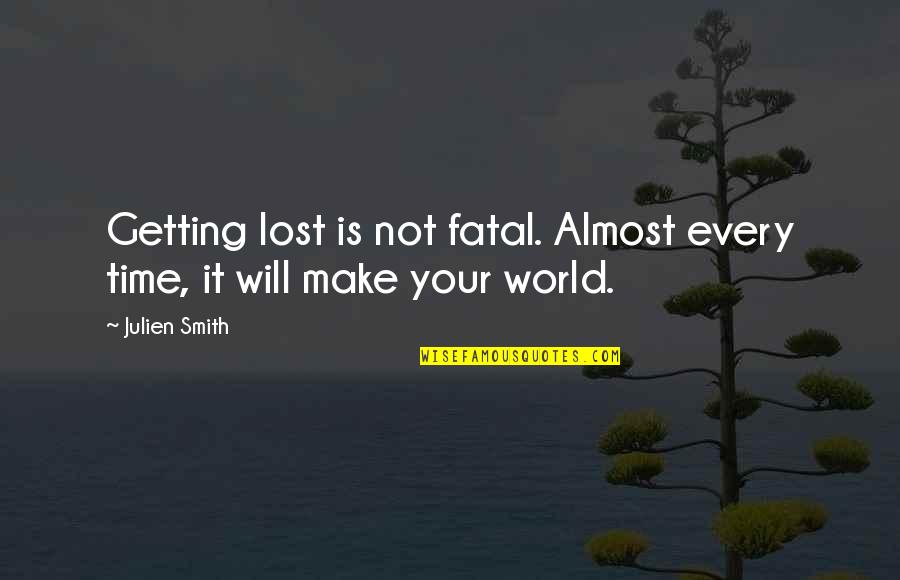 Viewmaster Projector Quotes By Julien Smith: Getting lost is not fatal. Almost every time,