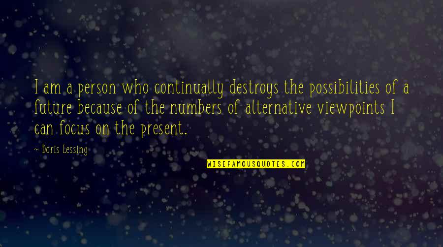 Viewpoints Quotes By Doris Lessing: I am a person who continually destroys the