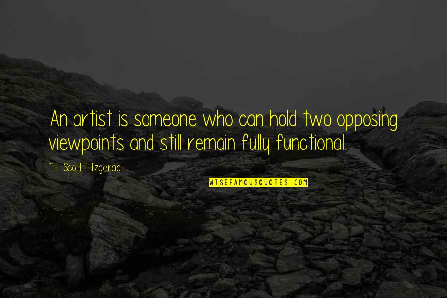 Viewpoints Quotes By F Scott Fitzgerald: An artist is someone who can hold two Viewpoints Quotes By F Scott Fitzgerald: An artist is someone who can hold two