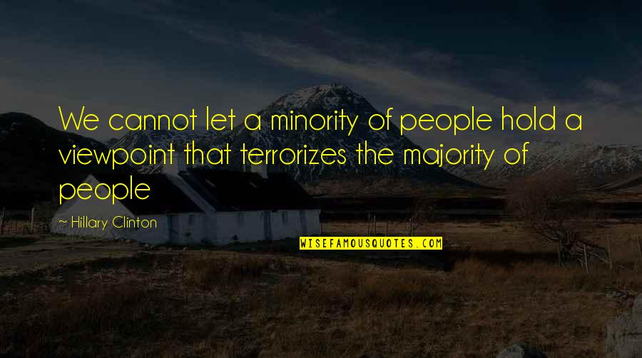 Viewpoints Quotes By Hillary Clinton: We cannot let a minority of people hold