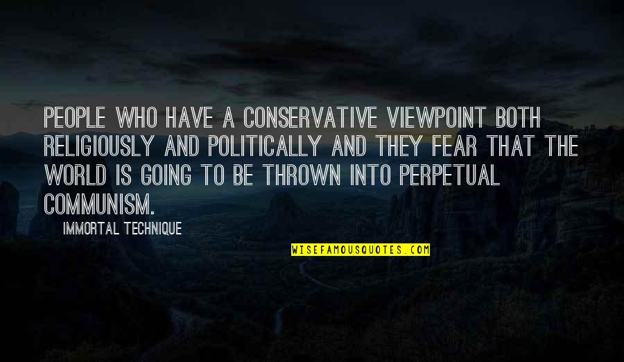 Viewpoints Quotes By Immortal Technique: People who have a conservative viewpoint both religiously