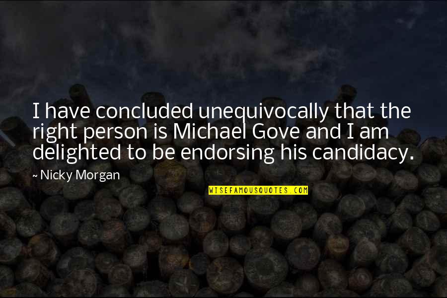Views Drake Quotes By Nicky Morgan: I have concluded unequivocally that the right person