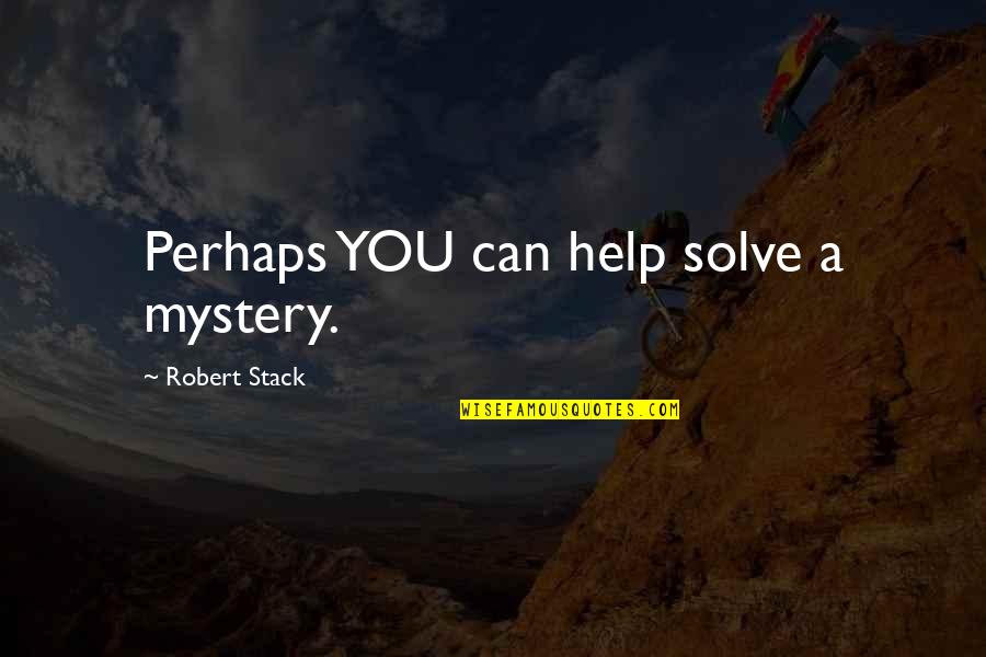 Views Drake Quotes By Robert Stack: Perhaps YOU can help solve a mystery.