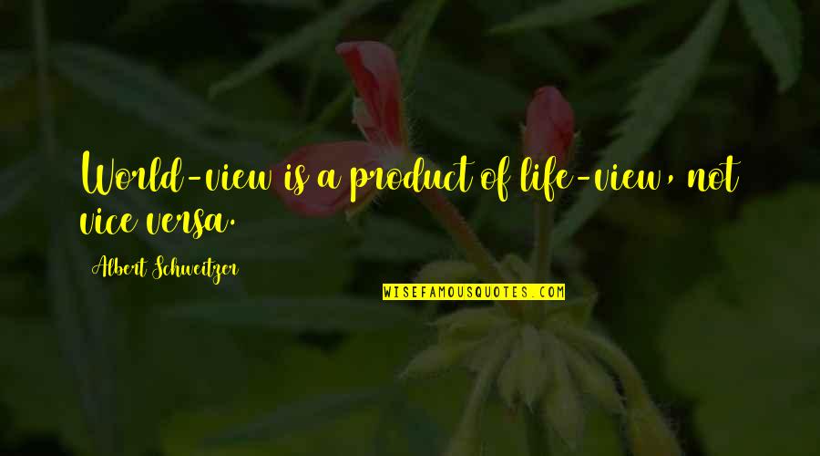 Views In Life Quotes By Albert Schweitzer: World-view is a product of life-view, not vice