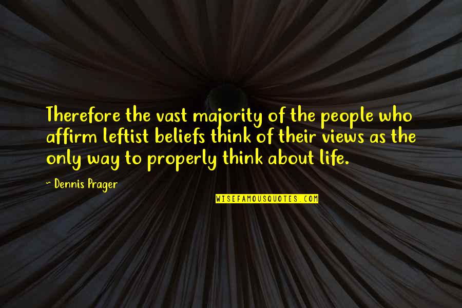 Views In Life Quotes By Dennis Prager: Therefore the vast majority of the people who