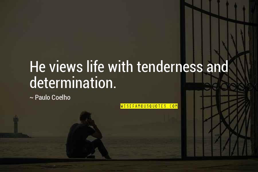 Views In Life Quotes By Paulo Coelho: He views life with tenderness and determination.