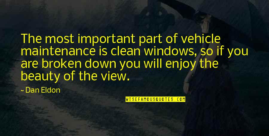 Views Of Beauty Quotes By Dan Eldon: The most important part of vehicle maintenance is