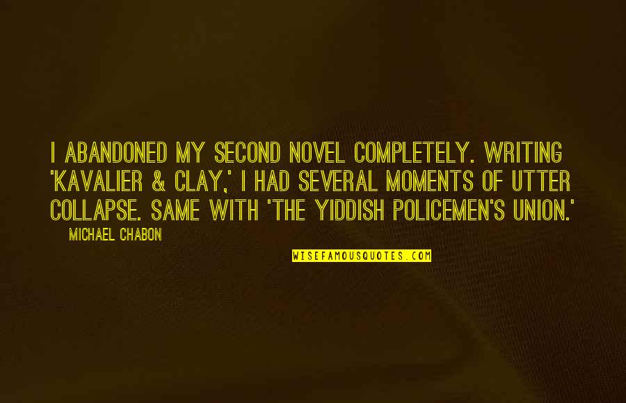 Views Of Sea Quotes By Michael Chabon: I abandoned my second novel completely. Writing 'Kavalier Views Of Sea Quotes By Michael Chabon: I abandoned my second novel completely. Writing 'Kavalier