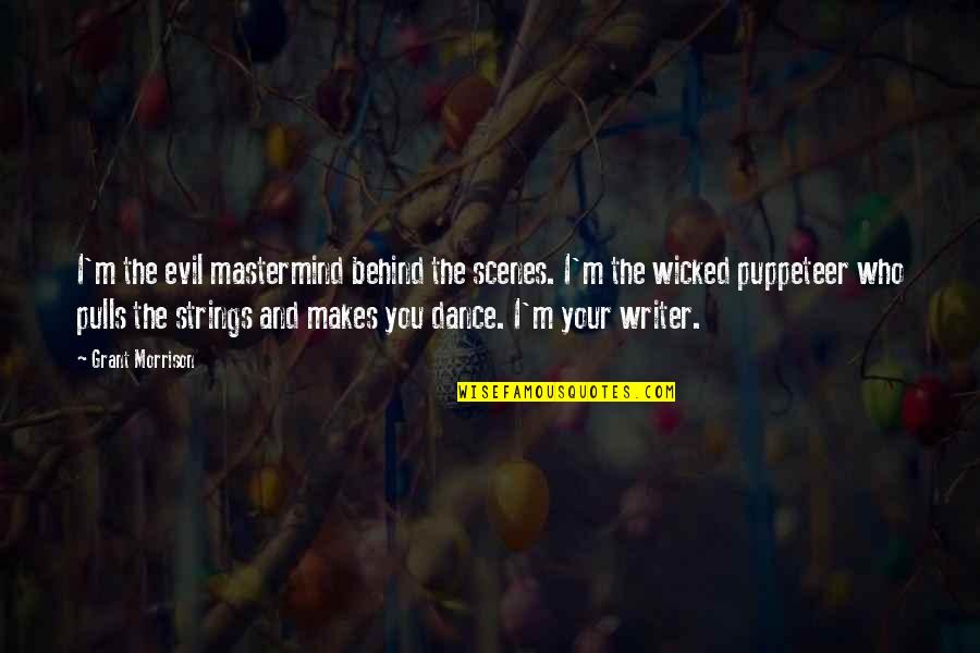 Views Of The Shoreline Quotes By Grant Morrison: I'm the evil mastermind behind the scenes. I'm