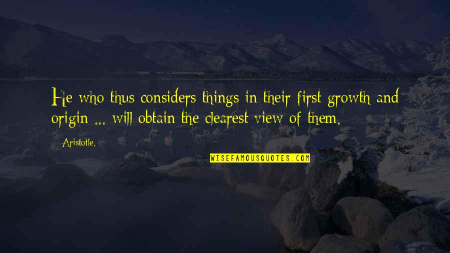 Views Quotes By Aristotle.: He who thus considers things in their first