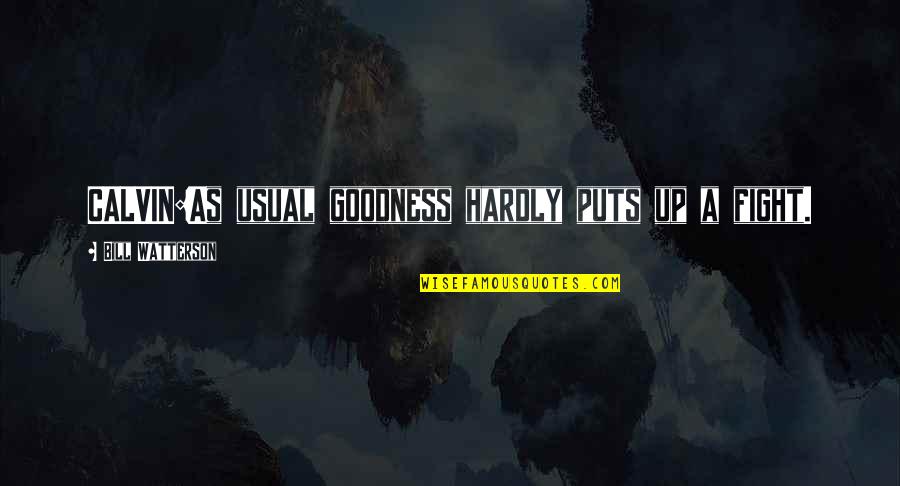 Viezerikken Quotes By Bill Watterson: CALVIN:As usual goodness hardly puts up a fight. Viezerikken Quotes By Bill Watterson: CALVIN:As usual goodness hardly puts up a fight.