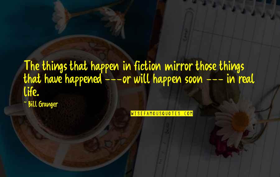 Viganos Letter Quotes By Bill Granger: The things that happen in fiction mirror those