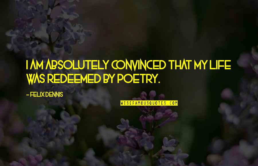 Vigarello Historia Quotes By Felix Dennis: I am absolutely convinced that my life was