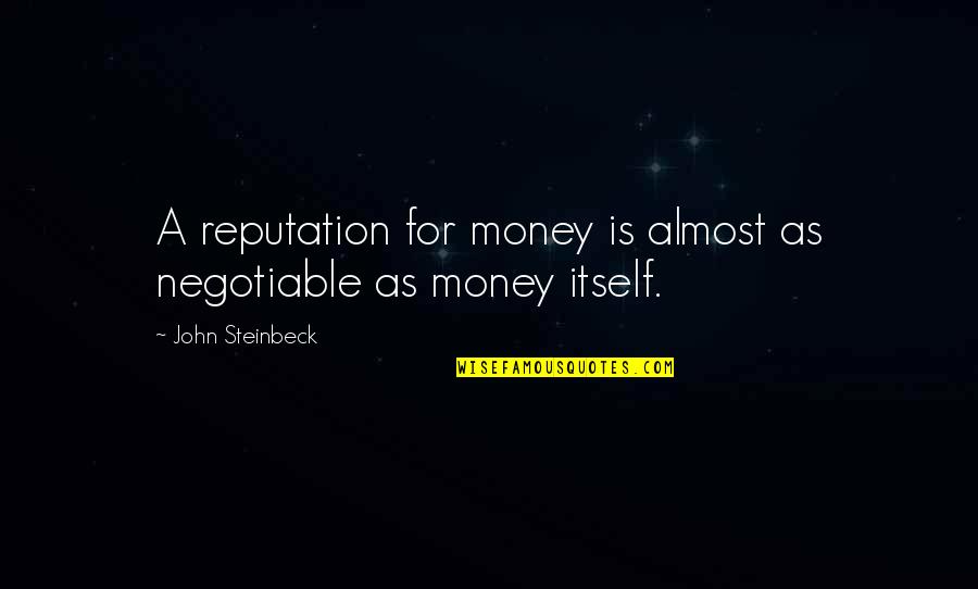 Vigario Jose Quotes By John Steinbeck: A reputation for money is almost as negotiable Vigario Jose Quotes By John Steinbeck: A reputation for money is almost as negotiable